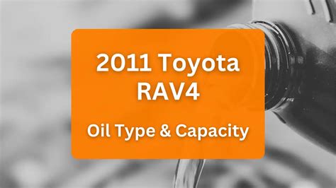 2011 Toyota RAV4 Oil Type and Capacity (2.5L L4 & 3.5L V6)